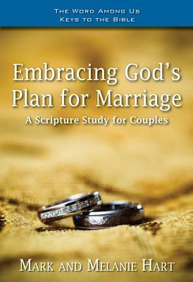 Embracing God's Plan for Marriage: A Bible Study for Couples by Melanie Hart, Mark Hart
