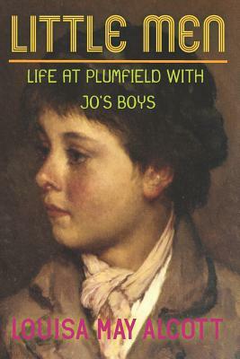 Little Men: Life at Plumfield With Jo's Boys: by Louisa May Alcott by Louisa May Alcott