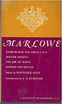 Marlowe Five Plays Tamburlaine the Great, I & II; Doctor Faustus; The Jew of Malta; Edward the Second by Christopher Marlowe, H. Havelock Ellis