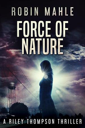 Force of Nature by Robin Mahle