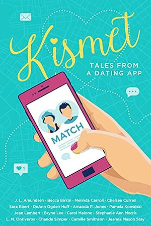 Kismet: Tales From A Dating App: A Sweet Romance Anthology by Chelsea Curran, J.L. Amundsen, Melinda Carroll, Sara Ebert, Pamela Kowalski, Amanda P. Jones, Deann Ogden Huff, Jean Lambert, Becca Birkin
