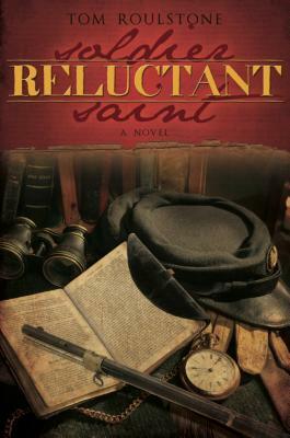 Reluctant Soldier, Reluctant Saint by Tom Roulstone