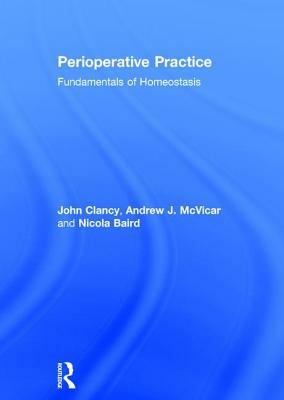 Perioperative Practice: Fundamentals of Homeostasis by John Clancy, Nicola Baird, Andrew McVicar