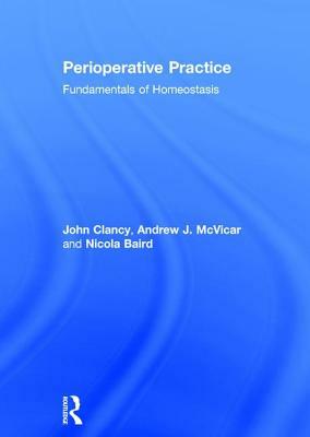 Perioperative Practice: Fundamentals of Homeostasis by Nicola Baird, John Clancy, Andrew McVicar