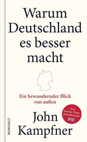 Warum Deutschland es besser macht: Ein bewundernder Blick von außen by John Kampfner