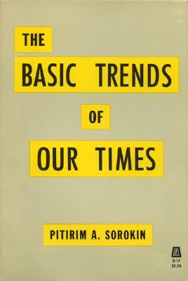 Basic Trends of Our Times by Pitrim A. Sorokin