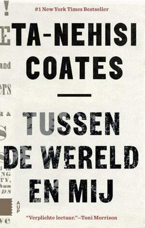 Tussen de wereld en mij by Ta-Nehisi Coates