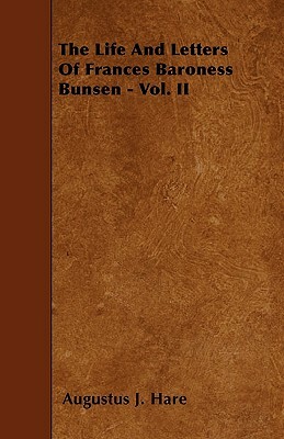 The Life and Letters of Frances Baroness Bunsen - Vol. II by Augustus John Cuthbert Hare
