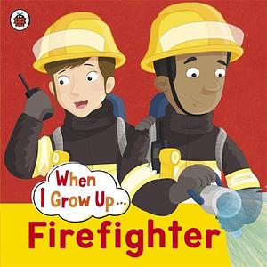 When I Grow Up Firefighter by Ladybird
