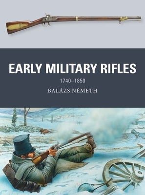 Early Military Rifles: 1740-1850 by Balázs Németh