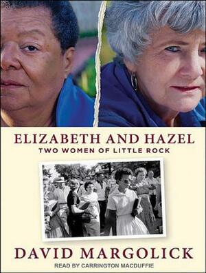 Elizabeth and Hazel: Two Women of Little Rock by David Margolick