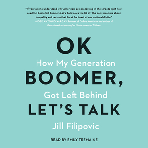 Ok Boomer, Let's Talk: How My Generation Got Left Behind by Jill Filipovic