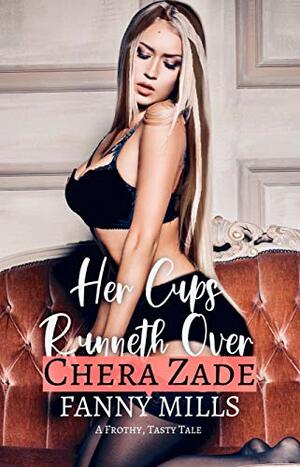 Her Cups Runneth Over: A Frothy, Tasty Tale by Chera Zade