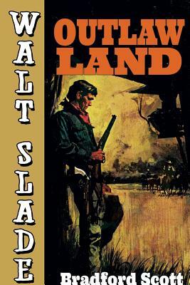 Outlaw Land: A Walt Slade Western by Bradford Scott