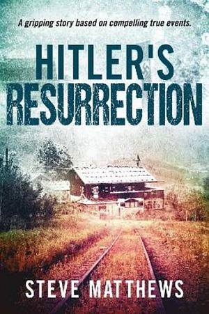 Hitler's Resurrection by Steve Matthews