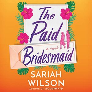 The Paid Bridesmaid by Sariah Wilson