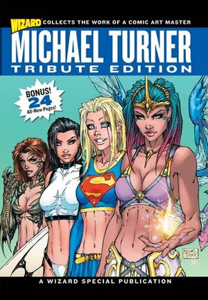 Michael Turner Tribute Edition by Joel Elad, Ryan Buncher, Sean Collins, Andy Serwin, Kevin Mahadeo, Ryan Penagos, Patrick Vuong, Sophie Olmsted, Danica Hall, Jeph Loeb