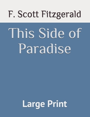 This Side of Paradise: Large Print by F. Scott Fitzgerald