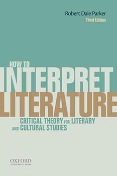 How to Interpret Literature: Critical Theory for Literary and Cultural Studies by Robert Dale Parker