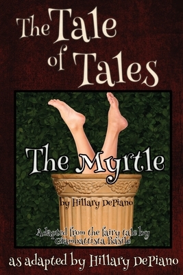 The Myrtle: a funny fairy tale one act play [Theatre Script] by Hillary DePiano