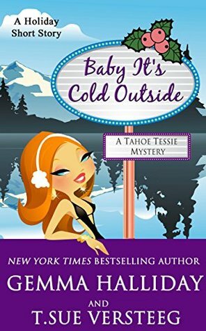 Baby It's Cold Outside by T. Sue VerSteeg, Gemma Halliday