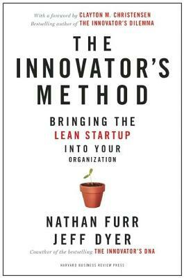 The Innovator's Method: Bringing the Lean Start-Up Into Your Organization by Nathan Furr, Jeff Dyer