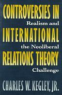 Controversies in International Relations Theory: Realism and the Neoliberal Challenge by Charles W. Kegley