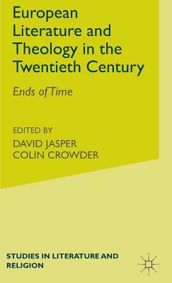 European Literature and Theology in the 20th Century: Ends of Time by David Jasper