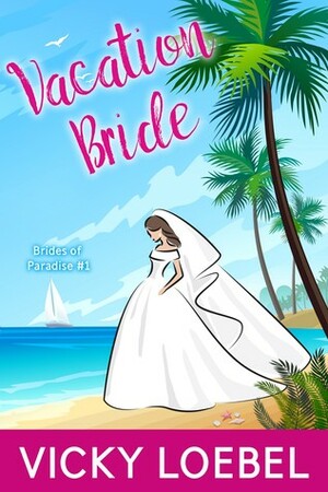 Vacation Bride by Vicky Loebel