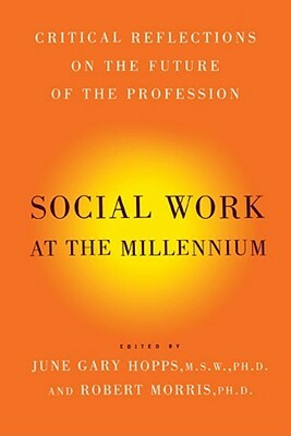 Social Work at the Millennium: Critical Reflections on the Future of the Profession by Robert Morris