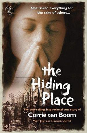 The Hiding Place: How one courageous family triumphed over hate by John Sherrill, Corrie ten Boom, Corrie ten Boom