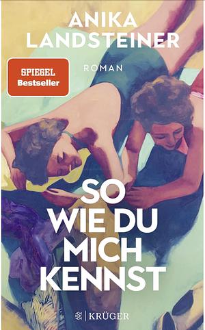 So wie du mich kennst: Roman by Anika Landsteiner