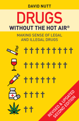 Drugs Without the Hot Air: Making Sense of Legal and Illegal Drugs by Professor David Nutt