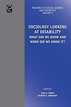 Sociology Looking at Disability: What Did we Know and When Did we Know it? by Sharon N. Barnartt, Sara E. Green