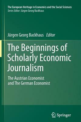 The Beginnings of Scholarly Economic Journalism: The Austrian Economist and the German Economist by 