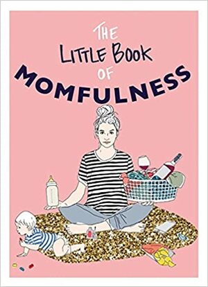 Little Book of Momfulness by Sarah Ford