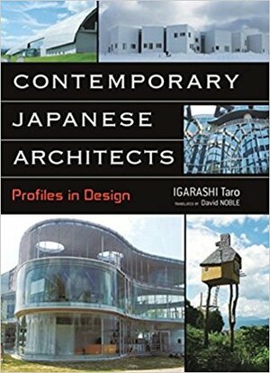 Contemporary Japanese Architects: Profiles in Design by Taro Igarashi, David Noble