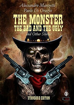 The Monster, the Bad and the Ugly (k_noir Book 11) by Alessandro Manzetti, Paolo Di Orazio