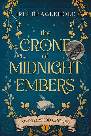 The Crone of Midnight Embers by Iris Beaglehole, Iris Beaglehole