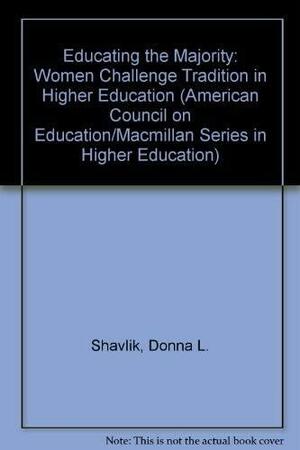 Educating The Majority: Women Challenge Tradition In Higher Education by Donna L. Shavlik, Judith G. Touchton, Carol S. Pearson