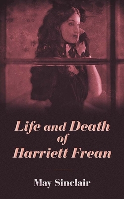 Life and Death of Harriett Frean by May Sinclair