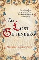 The Lost Gutenberg: The astounding true story of one book's five hundred year odyssey by Margaret Leslie Davis