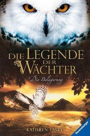 Die Legende der Wächter 4: Die Belagerung by Wahed Khakdan, Kathryn Lasky