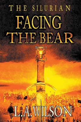 Facing the Bear by L. a. Wilson