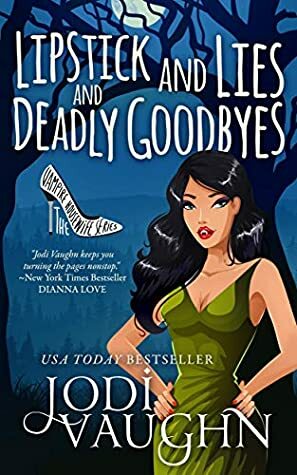 Lipstick and Lies and Deadly Goodbyes by Jodi Vaughn