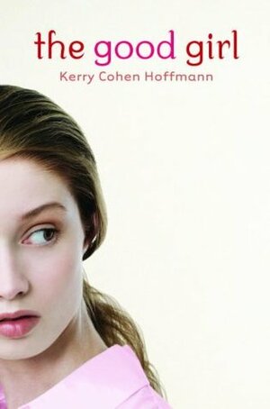 The Good Girl by Kerry Cohen, Kerry Cohen Hoffmann