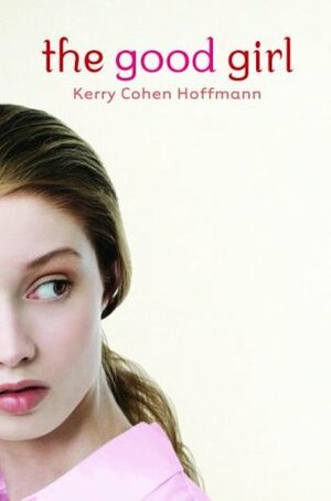 The Good Girl by Kerry Cohen Hoffmann, Kerry Cohen