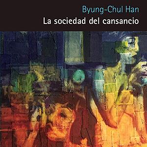 La sociedad del cansancio by Byung-Chul Han