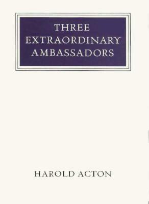 Three Extraordinary Ambassadors by Harold Acton