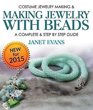 Costume Jewelry Making & Making Jewelry With Beads : A Complete & Step by Step Guide: by Janet Evans, Janet Evans
